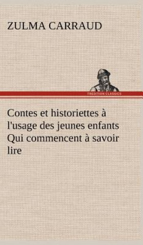 Kniha Contes et historiettes a l'usage des jeunes enfants Qui commencent a savoir lire Zulma Carraud