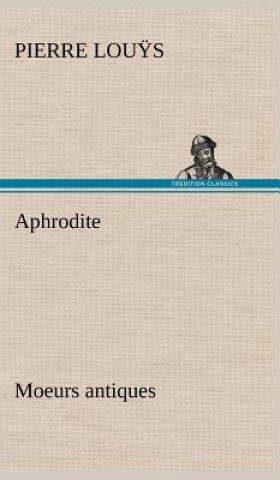 Книга Aphrodite Moeurs antiques Pierre Lou