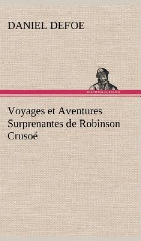 Könyv Voyages et Aventures Surprenantes de Robinson Crusoe Daniel Defoe