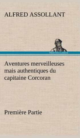 Carte Aventures merveilleuses mais authentiques du capitaine Corcoran, Premiere Partie Alfred Assollant