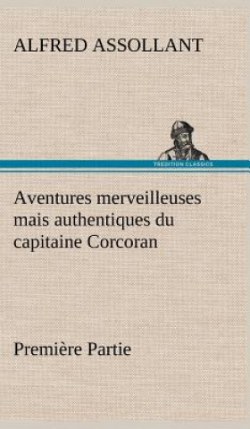 Book Aventures merveilleuses mais authentiques du capitaine Corcoran, Premiere Partie Alfred Assollant