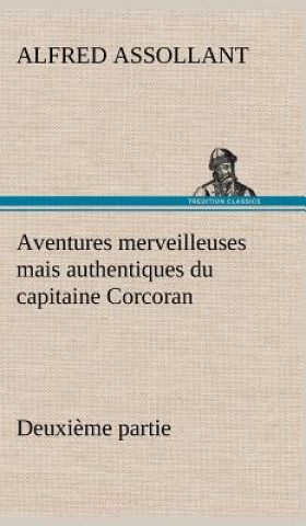 Könyv Aventures merveilleuses mais authentiques du capitaine Corcoran Deuxieme partie Alfred Assollant