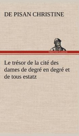 Książka Le tresor de la cite des dames de degre en degre et de tous estatz de Pisan Christine