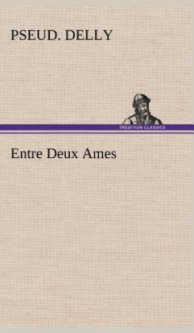 Книга Entre Deux Ames pseud. Delly