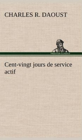 Książka Cent-vingt jours de service actif Charles R. Daoust