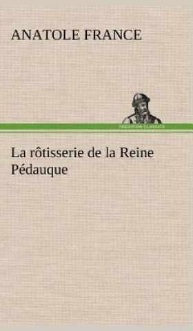 Kniha rotisserie de la Reine Pedauque Anatole France