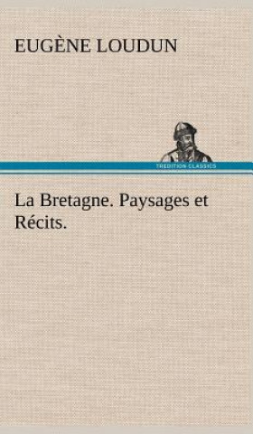 Kniha La Bretagne. Paysages et Recits. Eug