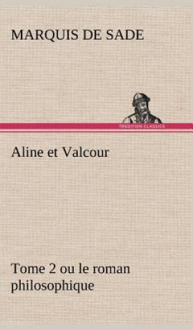 Knjiga Aline et Valcour, tome 2 ou le roman philosophique Donatien A. Fr. Marquis de Sade