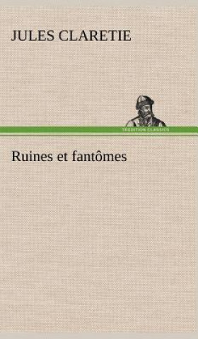 Kniha Ruines et fantomes Jules Claretie