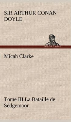 Kniha Micah Clarke - Tome III La Bataille de Sedgemoor Arthur Conan Doyle