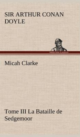 Livre Micah Clarke - Tome III La Bataille de Sedgemoor Arthur Conan Doyle