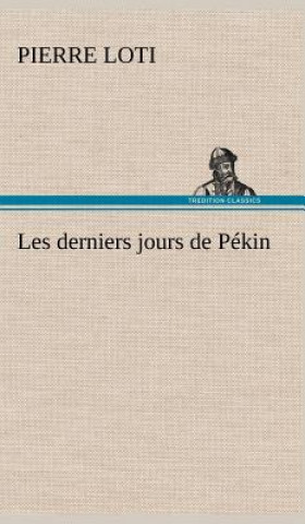Kniha Les derniers jours de Pekin Pierre Loti