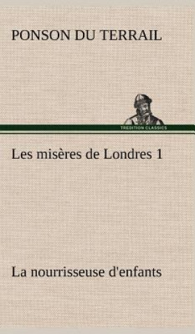 Carte Les miseres de Londres 1. La nourrisseuse d'enfants onson du Terrail