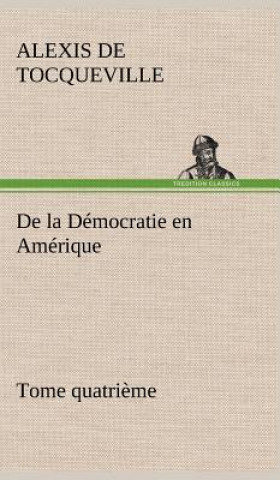 Książka De la Democratie en Amerique, tome quatrieme Alexis de Tocqueville