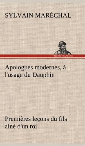 Książka Apologues modernes, a l'usage du Dauphin premieres lecons du fils aine d'un roi Sylvain Maréchal