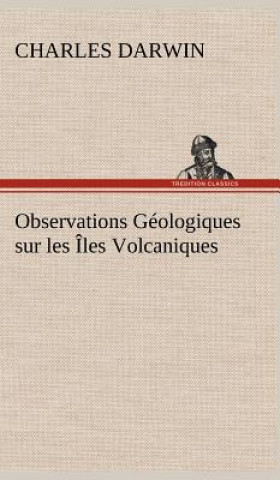 Książka Observations Geologiques sur les Iles Volcaniques Charles R. Darwin