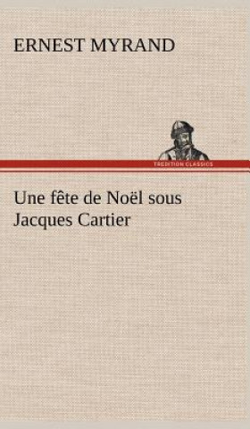 Libro Une fete de Noel sous Jacques Cartier Ernest Myrand