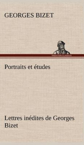 Kniha Portraits et etudes; Lettres inedites de Georges Bizet Georges Bizet