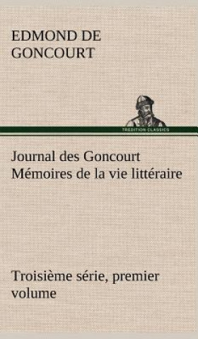 Könyv Journal des Goncourt (Troisieme serie, premier volume) Memoires de la vie litteraire Edmond de Goncourt