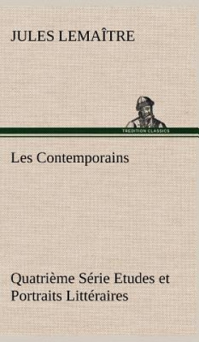Carte Les Contemporains, Quatrieme Serie Etudes et Portraits Litteraires Jules Lemaître
