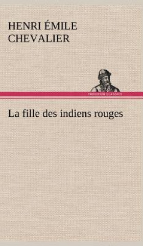 Knjiga fille des indiens rouges H. Émile (Henri Émile) Chevalier