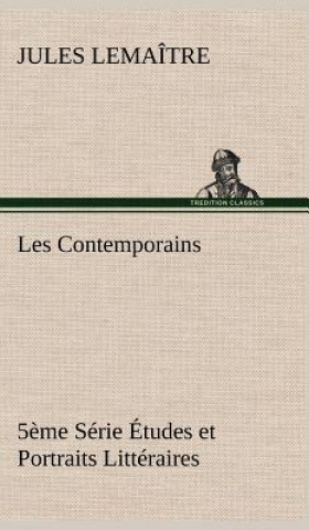 Könyv Les Contemporains, 5eme Serie Etudes et Portraits Litteraires, Jules Lemaître