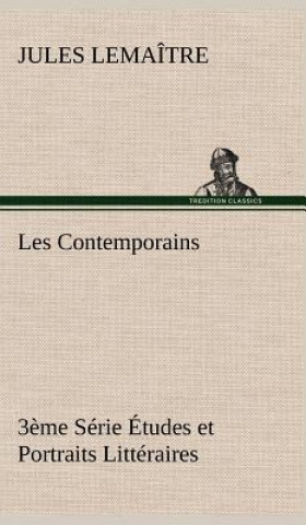 Kniha Les Contemporains, 3eme Serie Etudes et Portraits Litteraires Jules Lemaître