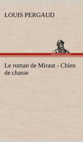 Kniha Le roman de Miraut - Chien de chasse Louis Pergaud