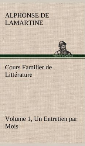Carte Cours Familier de Litterature (Volume 1) Un Entretien par Mois Alphonse de Lamartine