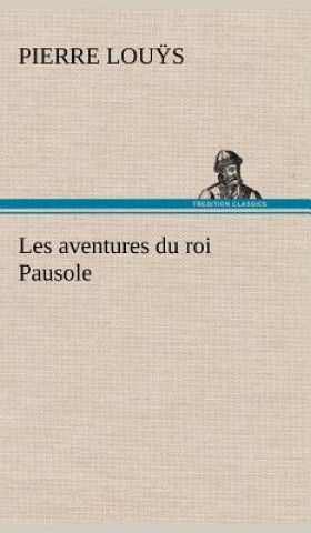 Könyv Les aventures du roi Pausole Pierre Lou