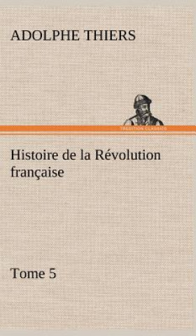 Carte Histoire de la Revolution francaise, Tome 5 Adolphe Thiers