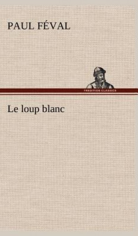 Libro Le loup blanc Paul Féval