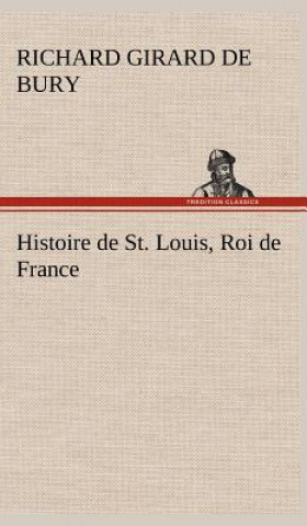 Книга Histoire de St. Louis, Roi de France Richard Girard de Bury