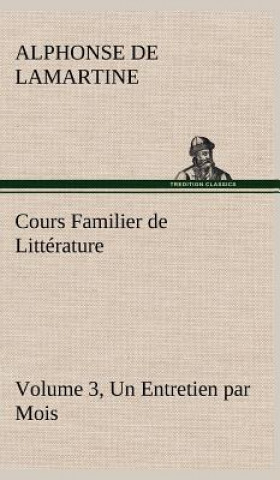 Książka Cours Familier de Litterature (Volume 3) Un Entretien par Mois Alphonse de Lamartine