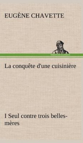 Livre conquete d'une cuisiniere I Seul contre trois belles-meres Eug