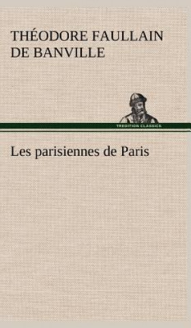 Kniha Les parisiennes de Paris Théodore Faullain de Banville