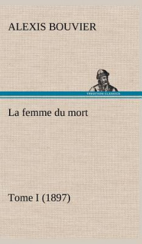 Book La femme du mort, Tome I (1897) Alexis Bouvier