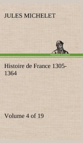Carte Histoire de France 1305-1364 (Volume 4 of 19) Jules Michelet