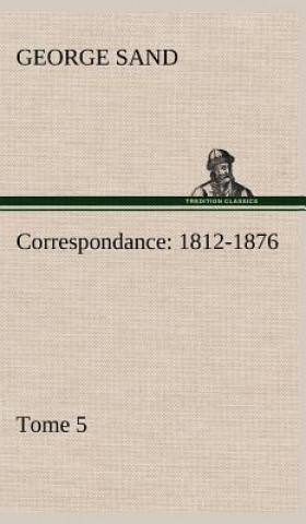 Książka Correspondance, 1812-1876 - Tome 5 George Sand