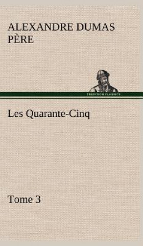 Kniha Les Quarante-Cinq - Tome 3 Alexandre Dumas p