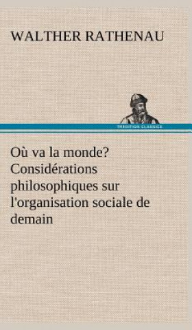 Knjiga Ou va la monde? Considerations philosophiques sur l'organisation sociale de demain Walther Rathenau