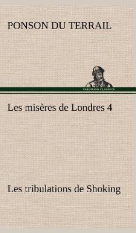 Kniha Les miseres de Londres 4. Les tribulations de Shoking onson du Terrail