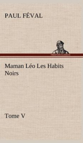 Kniha Maman Leo Les Habits Noirs Tome V Paul Féval