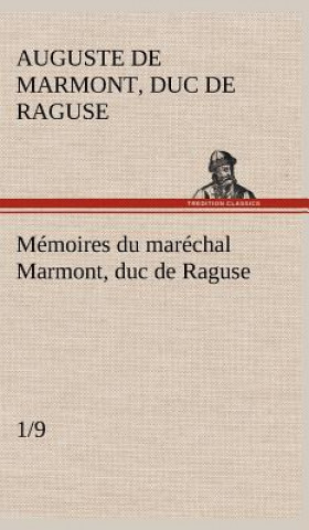 Könyv Memoires du marechal Marmont, duc de Raguse (1/9) Auguste Frédéric Louis Viesse de Marmont