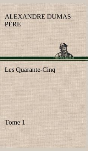 Carte Les Quarante-Cinq - Tome 1 Alexandre Dumas p