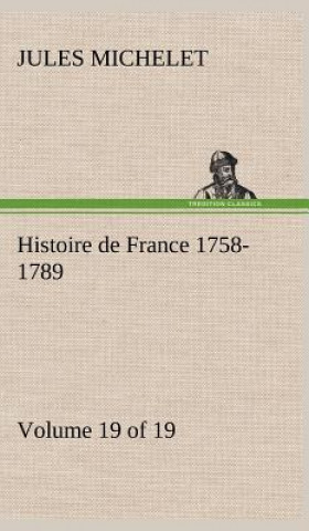 Carte Histoire de France 1758-1789, Volume 19 (of 19) Jules Michelet