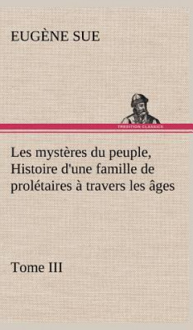 Carte Les mysteres du peuple, Tome III Histoire d'une famille de proletaires a travers les ages Eug