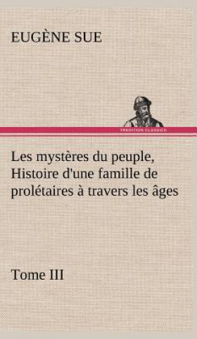 Buch Les mysteres du peuple, Tome III Histoire d'une famille de proletaires a travers les ages Eug