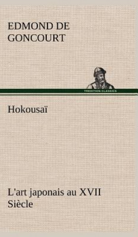 Könyv Hokousai L'art japonais au XVII Siecle Edmond de Goncourt