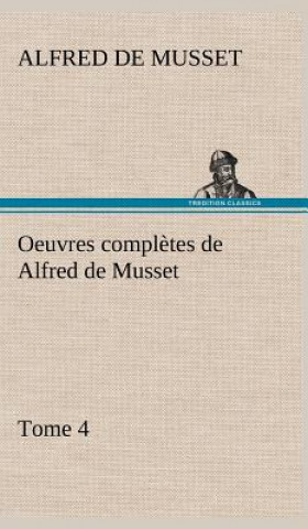 Buch Oeuvres completes de Alfred de Musset - Tome 4 Alfred de Musset